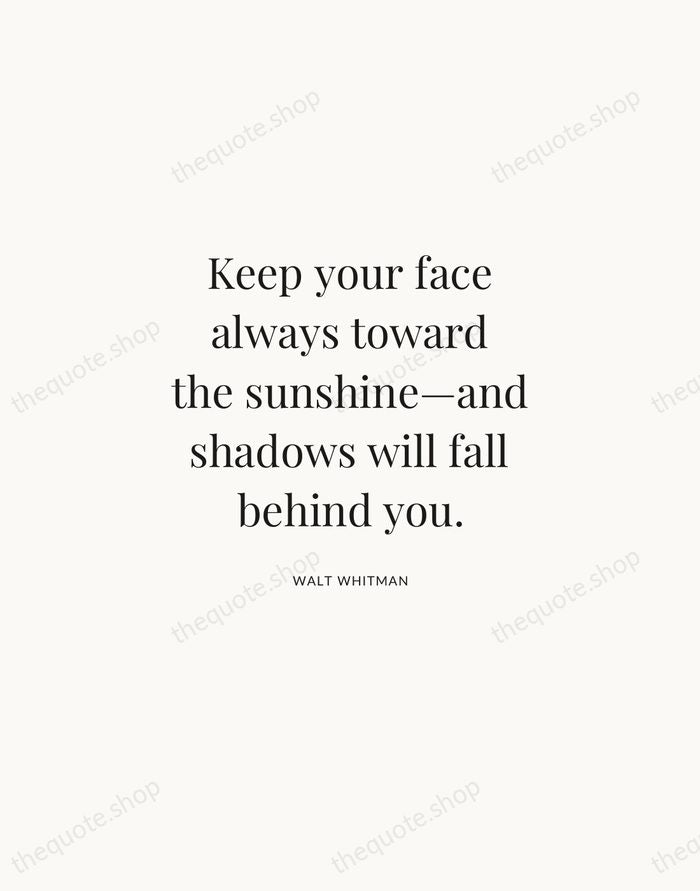 Keep your face always toward the sunshine—and shadows will fall behind you. — Walt Whitman | Printable Wall Art — Atelier Serif