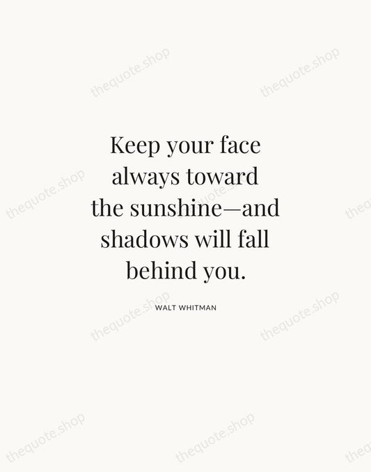 Keep your face always toward the sunshine—and shadows will fall behind you. — Walt Whitman | Printable Wall Art — Atelier Serif