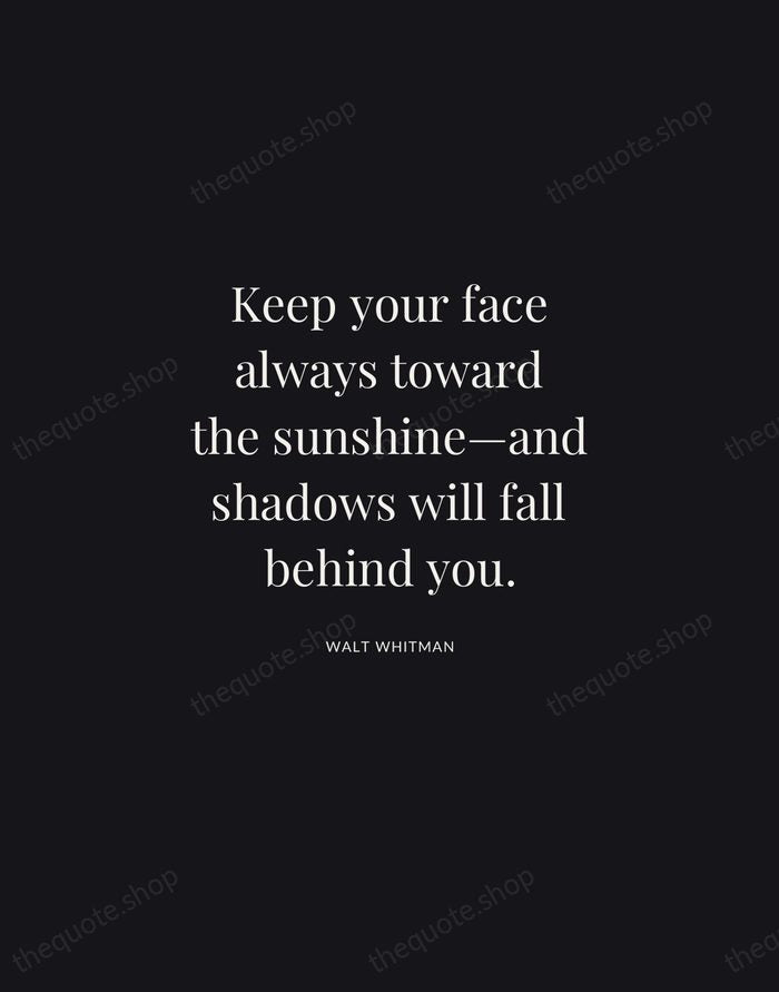 Keep your face always toward the sunshine—and shadows will fall behind you. — Walt Whitman | Printable Wall Art — Midnight Serif