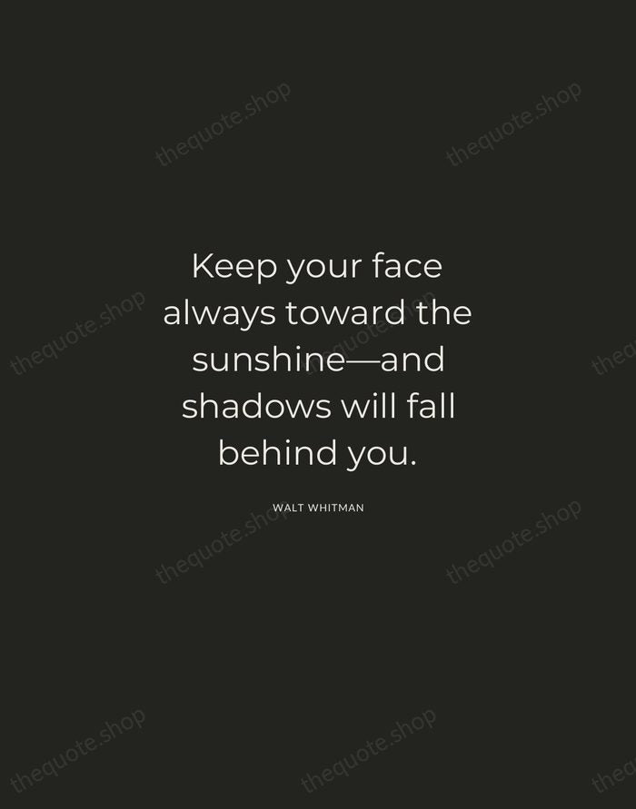 Keep your face always toward the sunshine—and shadows will fall behind you. — Walt Whitman — Charcoal Sans