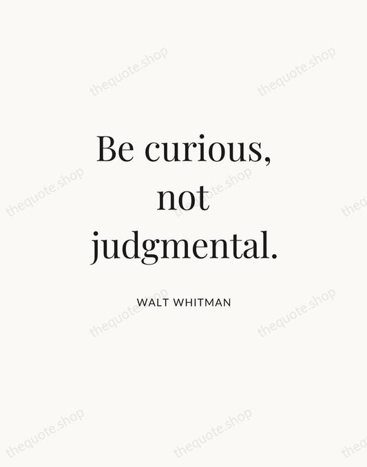Be curious, not judgmental. — Walt Whitman | Printable Wall Art — Atelier Serif