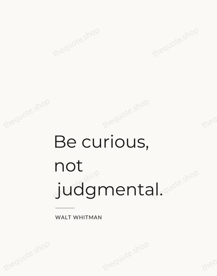 Be curious, not judgmental. — Walt Whitman — Studio Left
