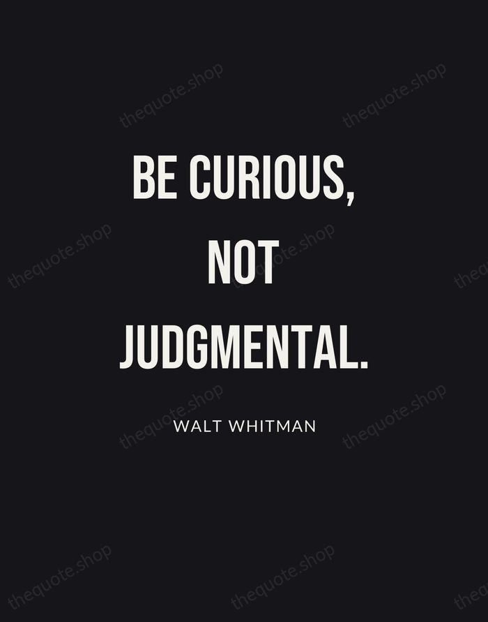 Be curious, not judgmental. — Walt Whitman | Printable Wall Art — Poster Condensed