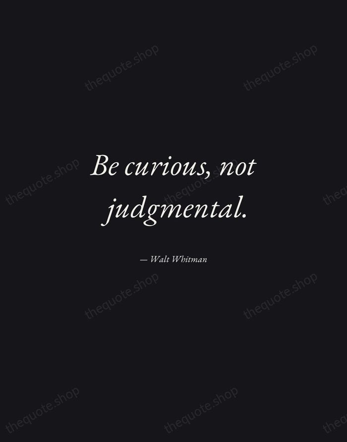 Be curious, not judgmental. — Walt Whitman — Manuscript Italic