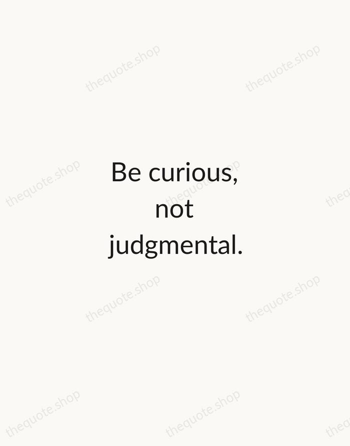 Be curious, not judgmental. — Walt Whitman — Minimal Unsigned