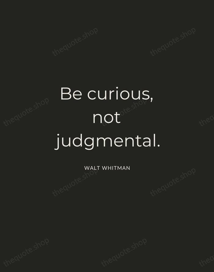 Be curious, not judgmental. — Walt Whitman — Charcoal Sans