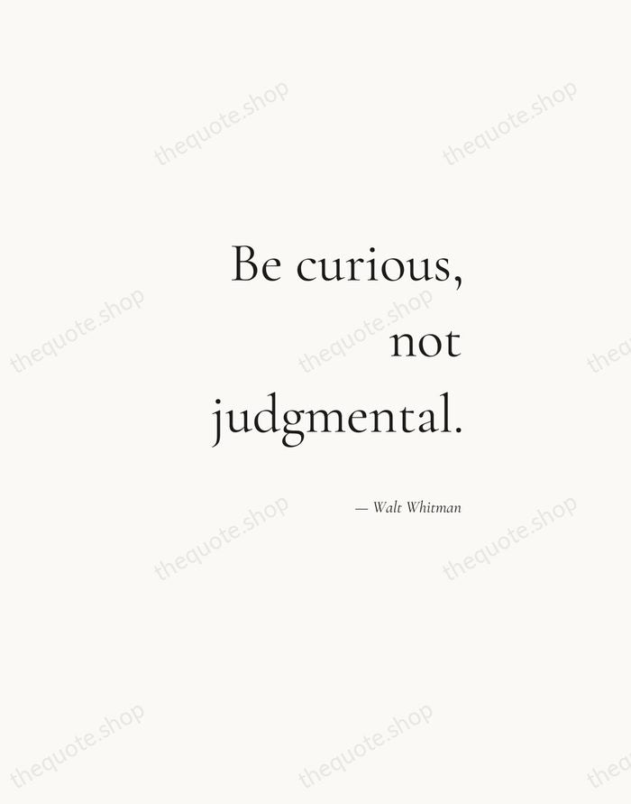 Be curious, not judgmental. — Walt Whitman — Soft Serif Right