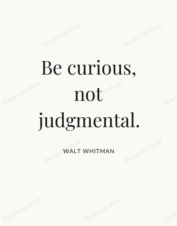 Be curious, not judgmental. — Walt Whitman — Statement Serif