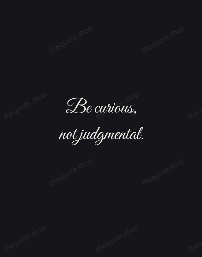 Be curious, not judgmental. — Walt Whitman — Night Script