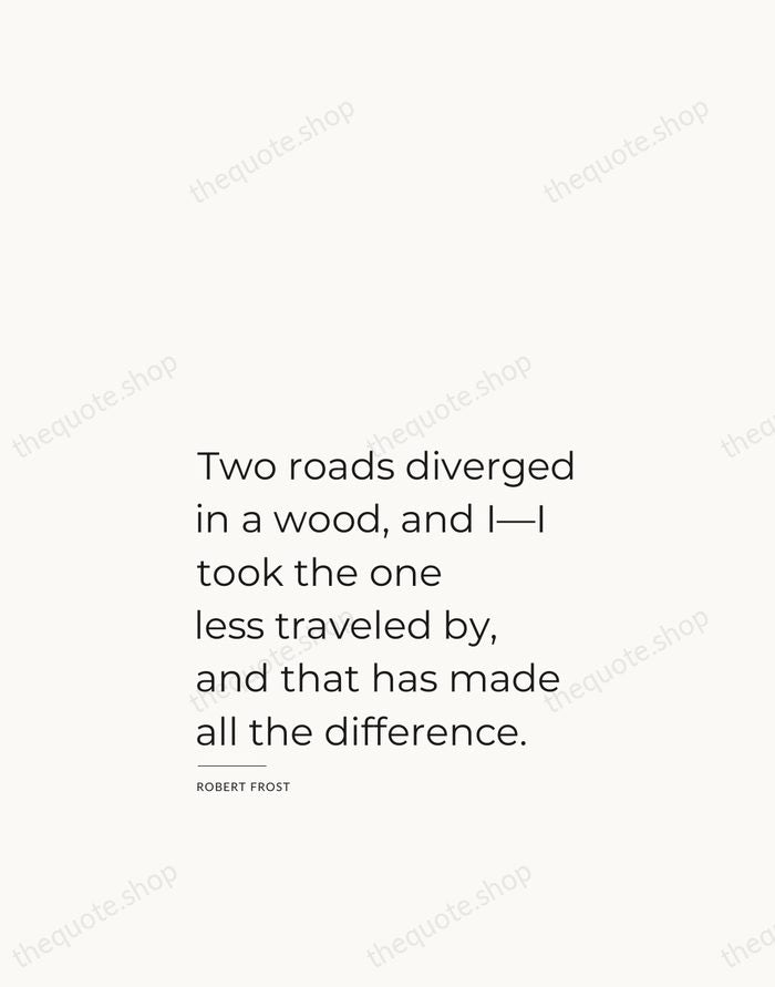 Two roads diverged in a wood, and I—I took the one less… — Robert Frost — Studio Left