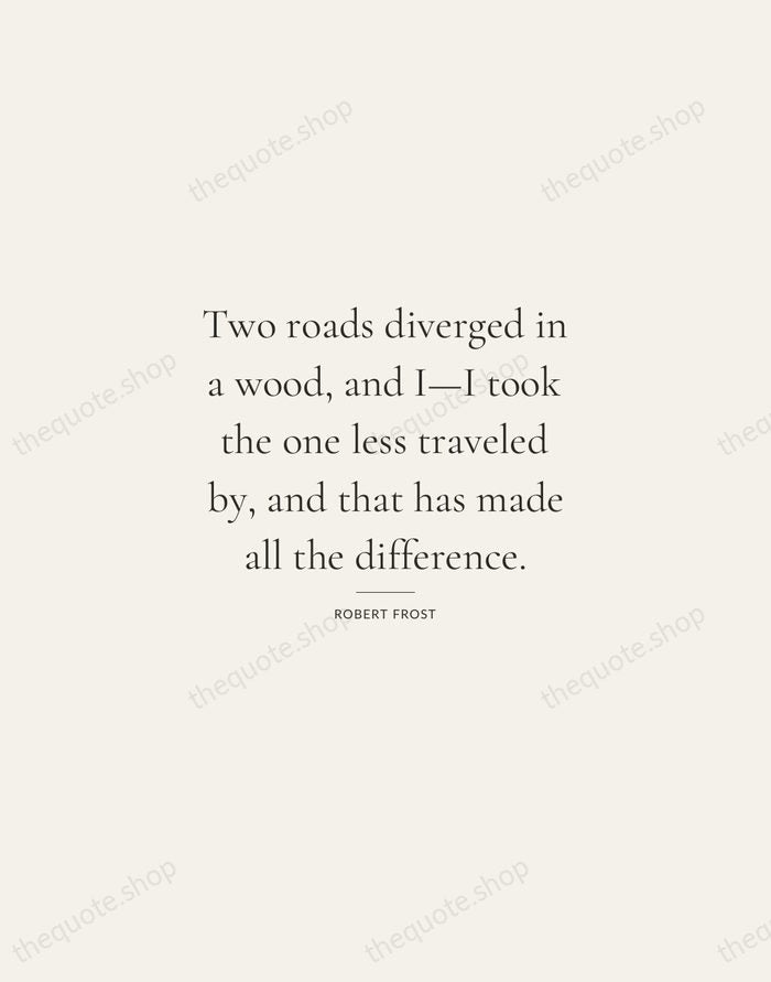 Two roads diverged in a wood, and I—I took the one less… — Robert Frost — Gallery Rule
