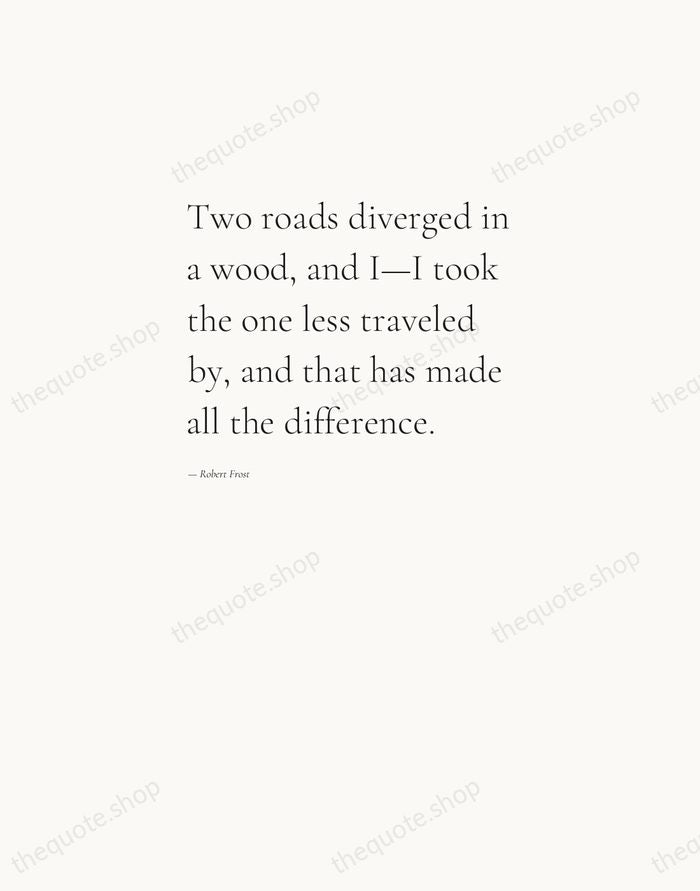 Two roads diverged in a wood, and I—I took the one less… — Robert Frost — Editorial Left Serif