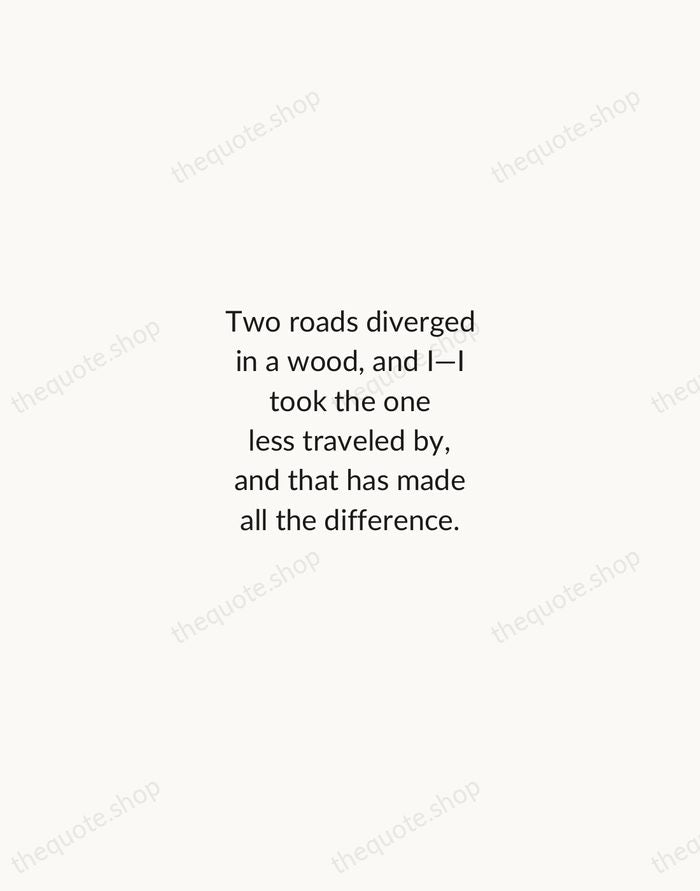 Two roads diverged in a wood, and I—I took the one less… — Robert Frost — Minimal Unsigned