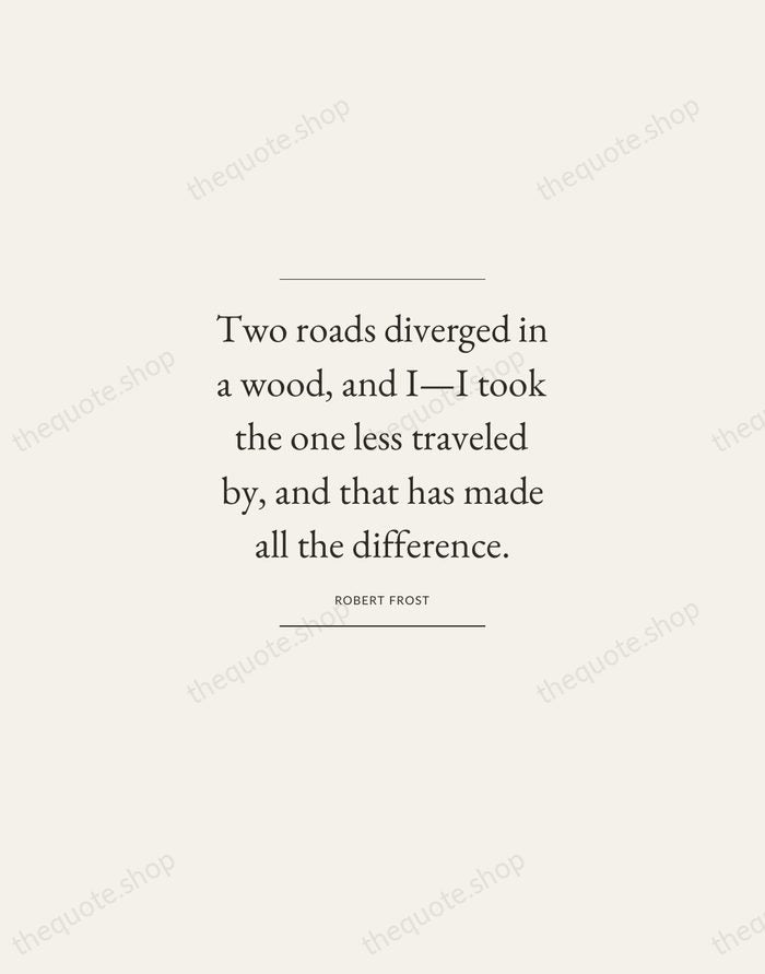 Two roads diverged in a wood, and I—I took the one less… — Robert Frost — Gallery Frame