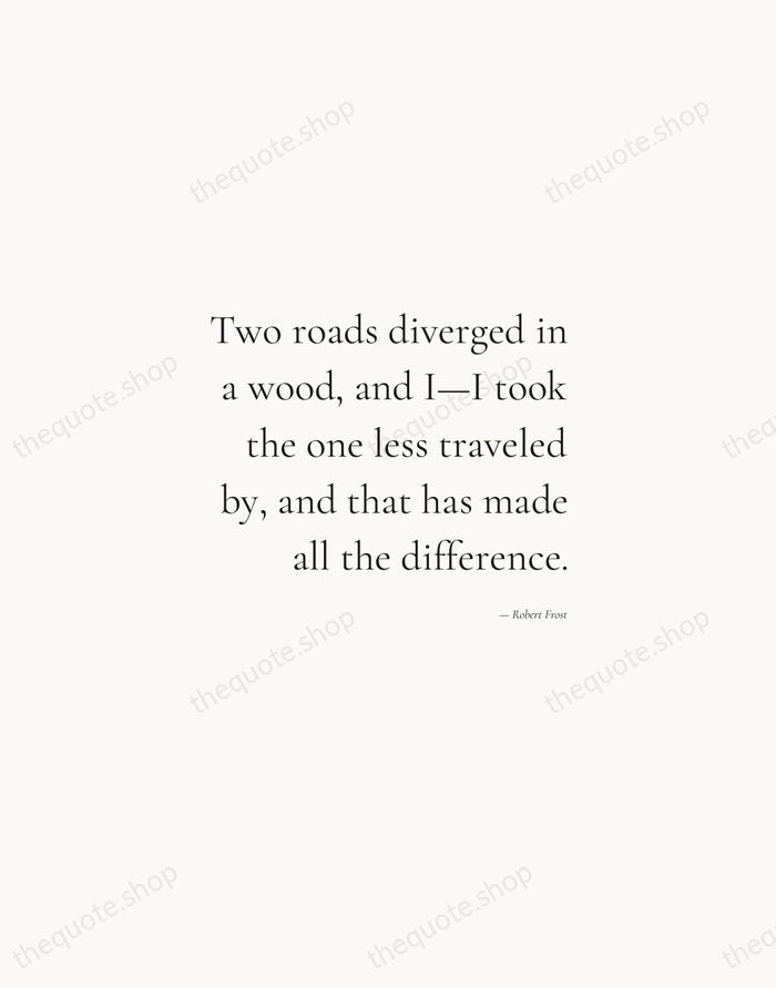 Two roads diverged in a wood, and I—I took the one less… — Robert Frost — Soft Serif Right