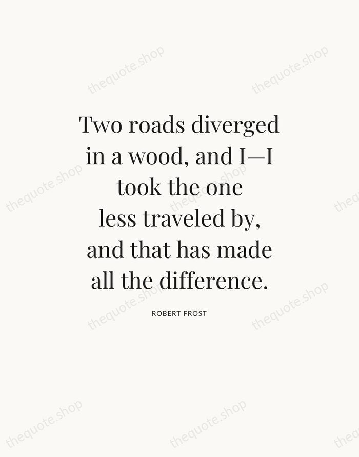 Two roads diverged in a wood, and I—I took the one less… — Robert Frost — Statement Serif