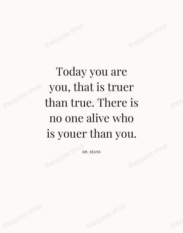Today you are you, that is truer than true. There is no… — Dr. Seuss | Printable Wall Art — Atelier Serif