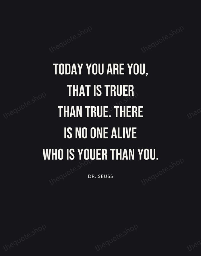 Today you are you, that is truer than true. There is no… — Dr. Seuss | Printable Wall Art — Poster Condensed