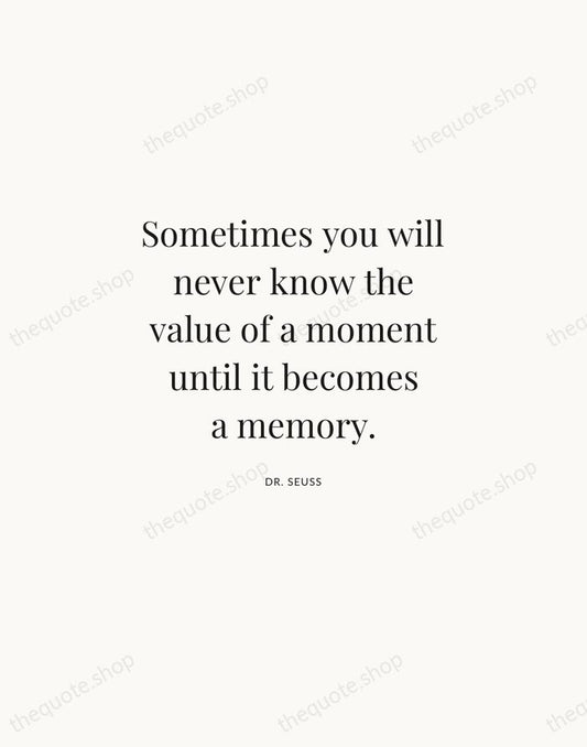 Sometimes you will never know the value of a moment until it… — Dr. Seuss | Printable Wall Art — Atelier Serif