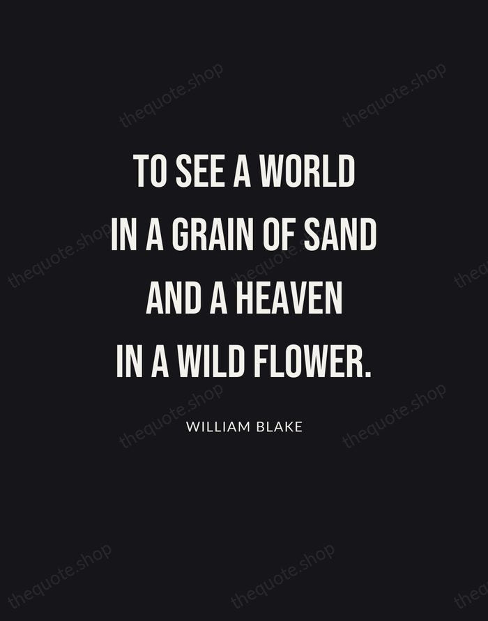 To see a world in a grain of sand and a heaven… — William Blake | Printable Wall Art — Poster Condensed