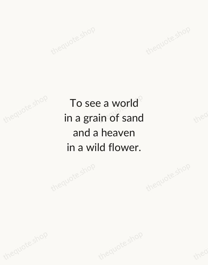 To see a world in a grain of sand and a heaven… — William Blake — Minimal Unsigned