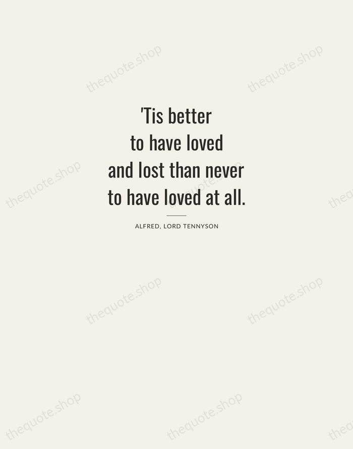 'Tis better to have loved and lost than never to have loved… — Alfred, Lord Tennyson — Letterpress Caps