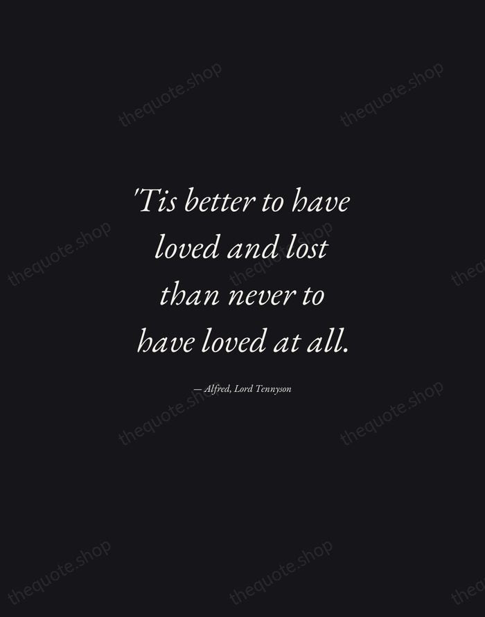 'Tis better to have loved and lost than never to have loved… — Alfred, Lord Tennyson — Manuscript Italic
