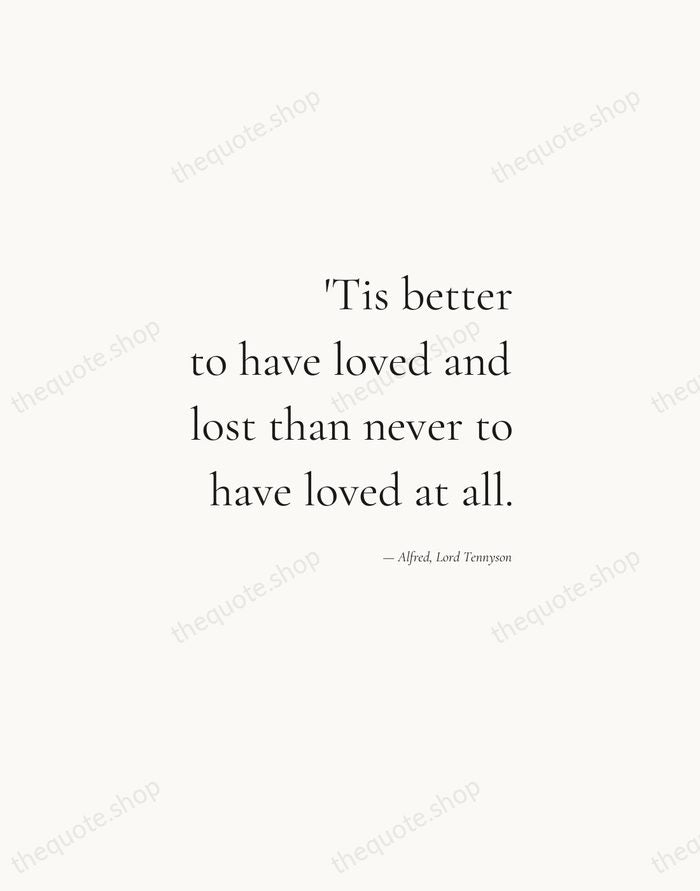 'Tis better to have loved and lost than never to have loved… — Alfred, Lord Tennyson — Soft Serif Right