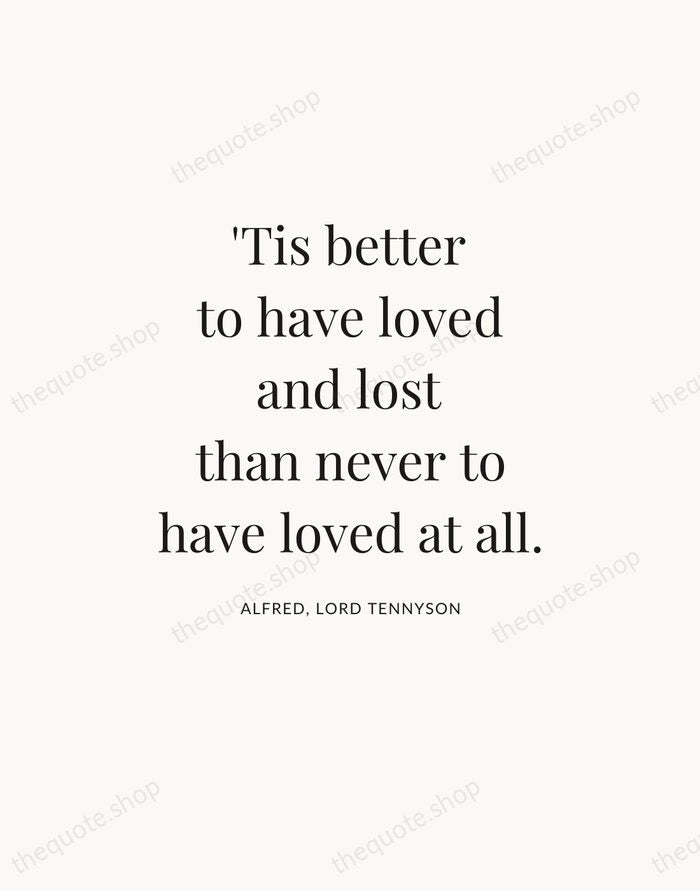 'Tis better to have loved and lost than never to have loved… — Alfred, Lord Tennyson — Statement Serif