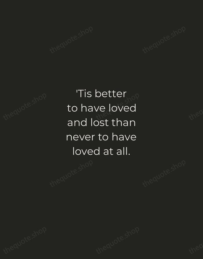 'Tis better to have loved and lost than never to have loved… — Alfred, Lord Tennyson — Tracked Caps Unsigned