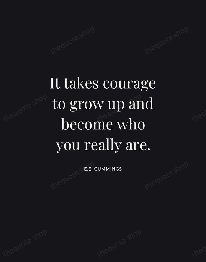 It takes courage to grow up and become who you really are. — E.E. Cummings | Printable Wall Art — Midnight Serif