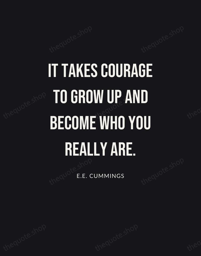 It takes courage to grow up and become who you really are. — E.E. Cummings | Printable Wall Art — Poster Condensed