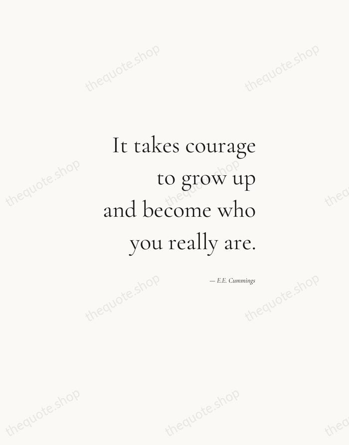 It takes courage to grow up and become who you really are. — E.E. Cummings — Soft Serif Right