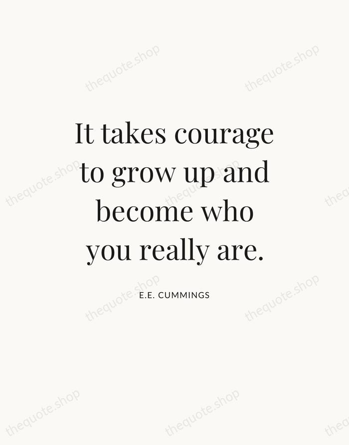 It takes courage to grow up and become who you really are. — E.E. Cummings — Statement Serif