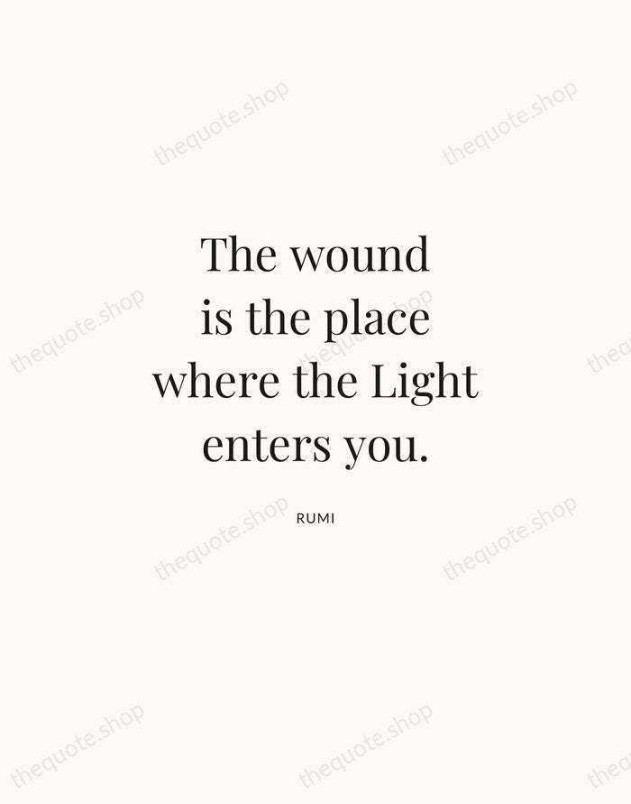 The wound is the place where the Light enters you. — Rumi | Printable Wall Art — Atelier Serif