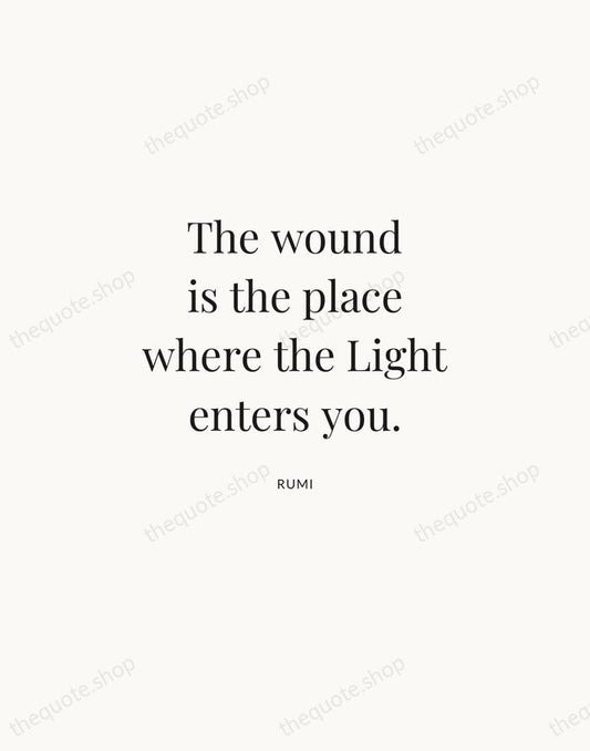 The wound is the place where the Light enters you. — Rumi | Printable Wall Art — Atelier Serif
