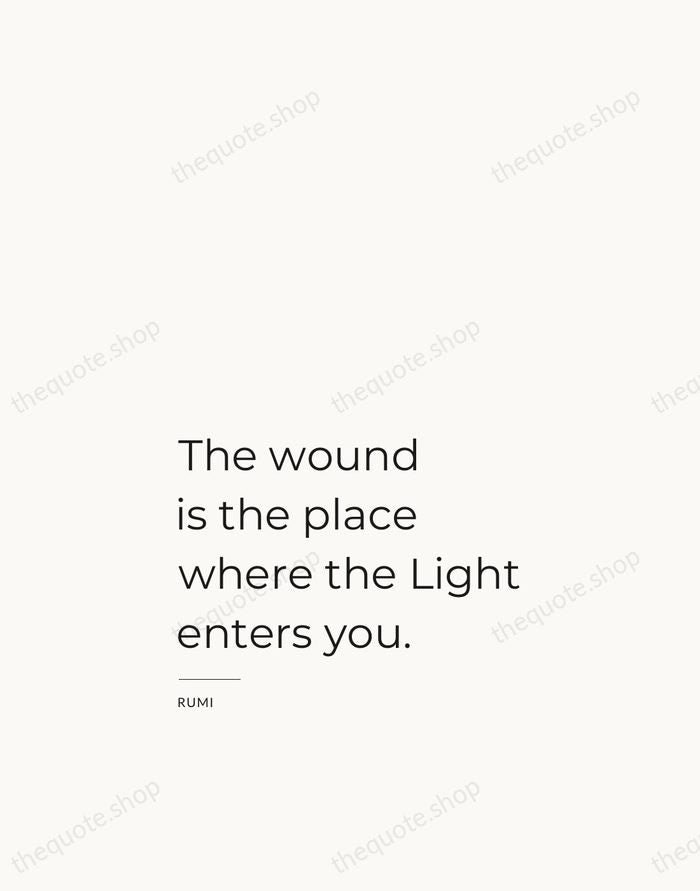 The wound is the place where the Light enters you. — Rumi — Studio Left