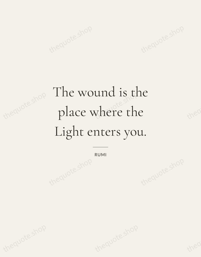 The wound is the place where the Light enters you. — Rumi — Gallery Rule