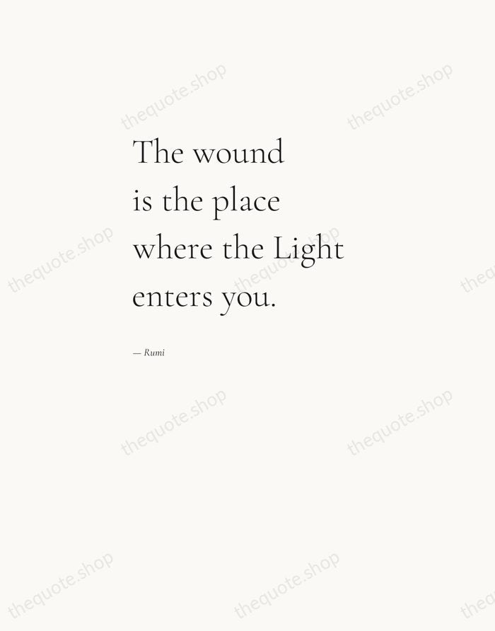 The wound is the place where the Light enters you. — Rumi — Editorial Left Serif