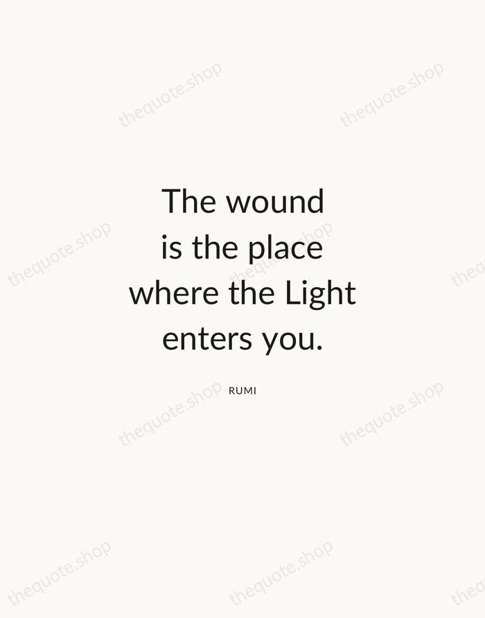 The wound is the place where the Light enters you. — Rumi — Modern Sans Calm