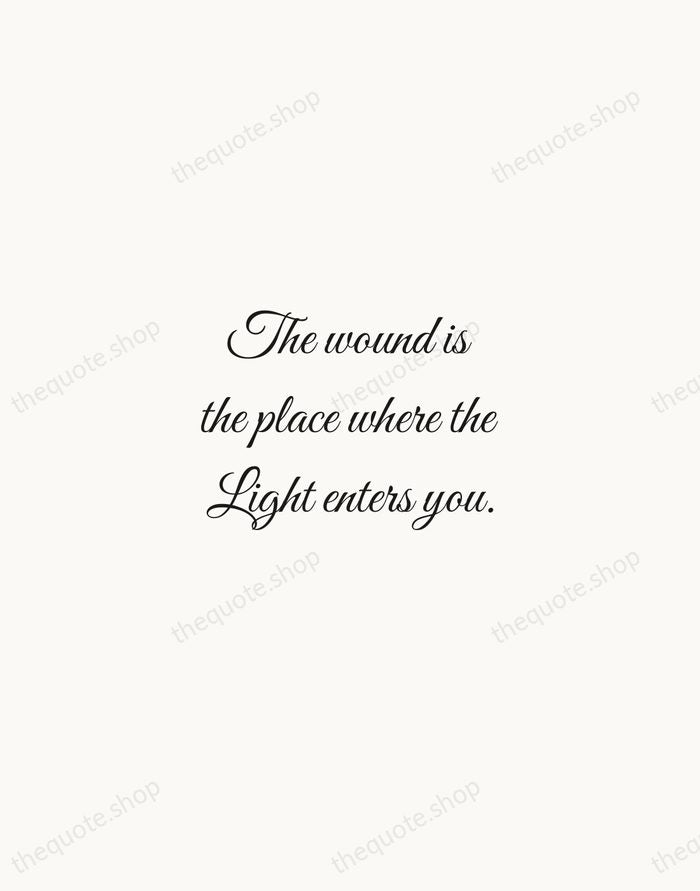 The wound is the place where the Light enters you. — Rumi — Script Whisper