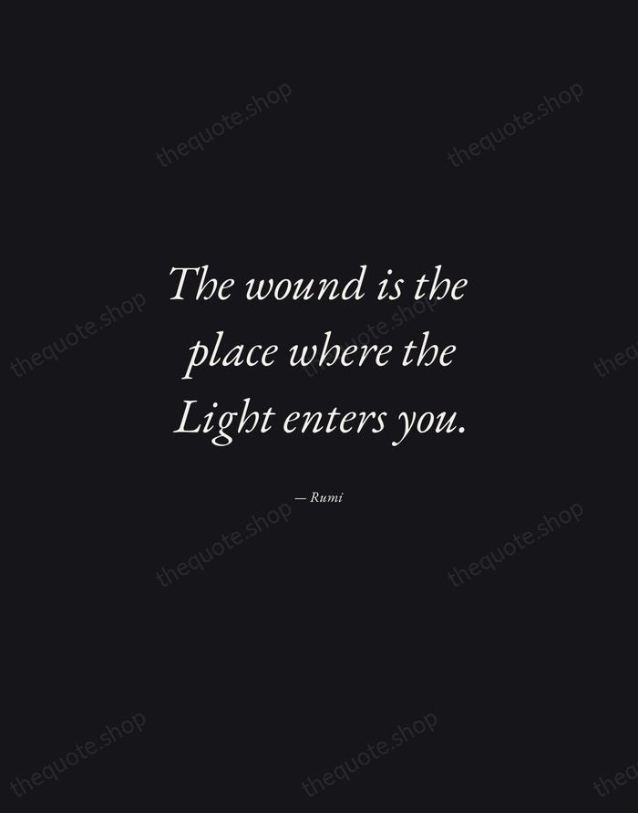 The wound is the place where the Light enters you. — Rumi — Manuscript Italic