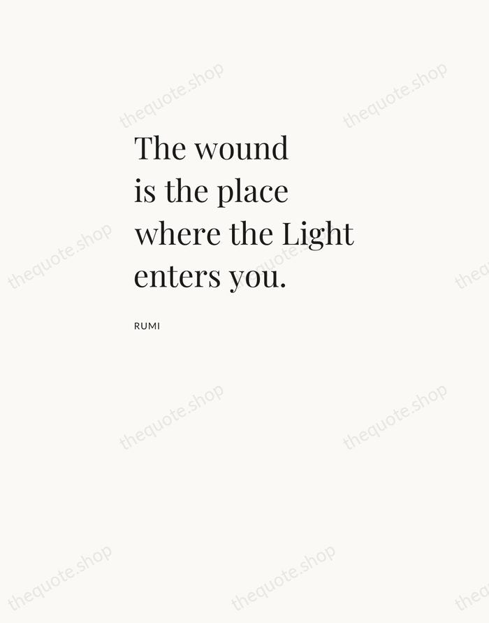 The wound is the place where the Light enters you. — Rumi — Asymmetric Left