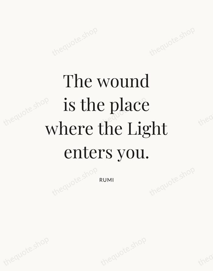 The wound is the place where the Light enters you. — Rumi — Statement Serif
