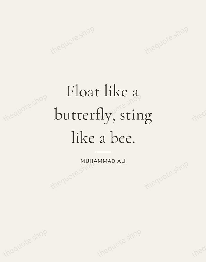 Float like a butterfly, sting like a bee. — Muhammad Ali — Gallery Rule