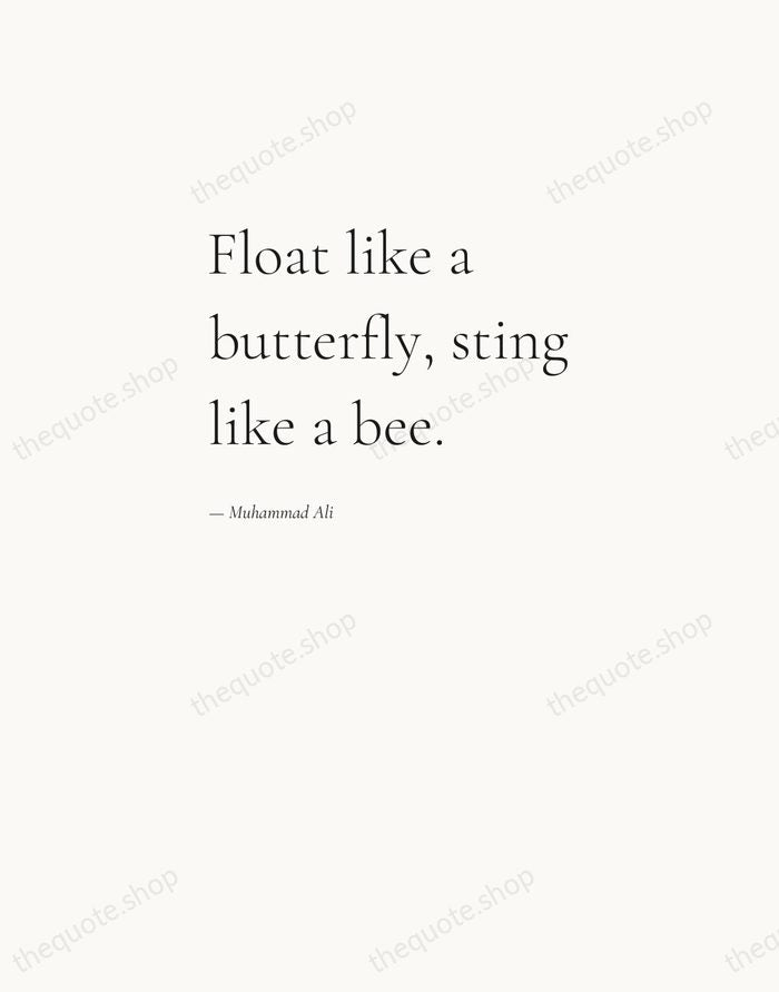Float like a butterfly, sting like a bee. — Muhammad Ali — Editorial Left Serif