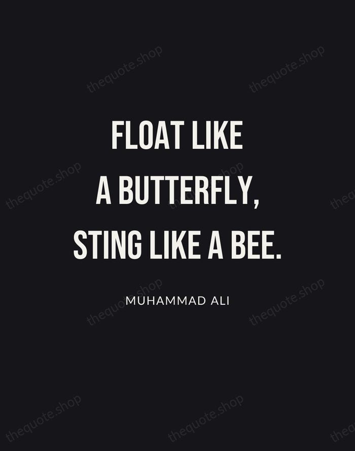 Float like a butterfly, sting like a bee. — Muhammad Ali | Printable Wall Art — Poster Condensed