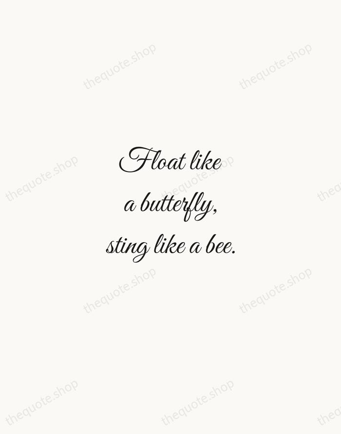 Float like a butterfly, sting like a bee. — Muhammad Ali — Script Whisper