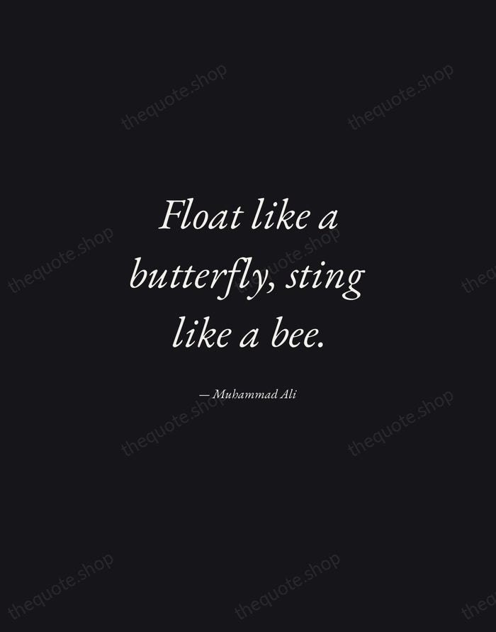 Float like a butterfly, sting like a bee. — Muhammad Ali — Manuscript Italic