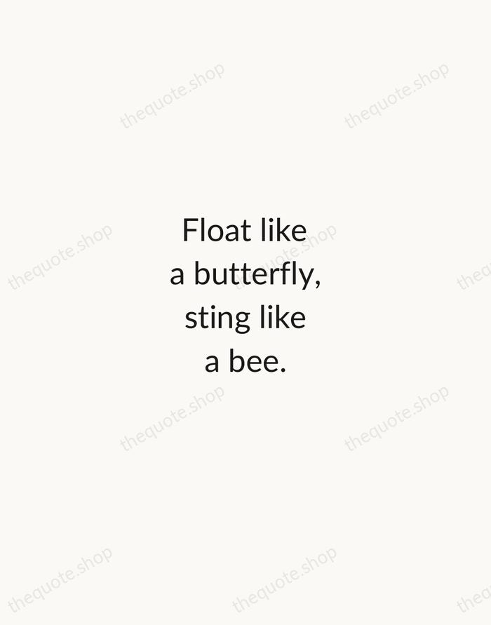 Float like a butterfly, sting like a bee. — Muhammad Ali — Minimal Unsigned